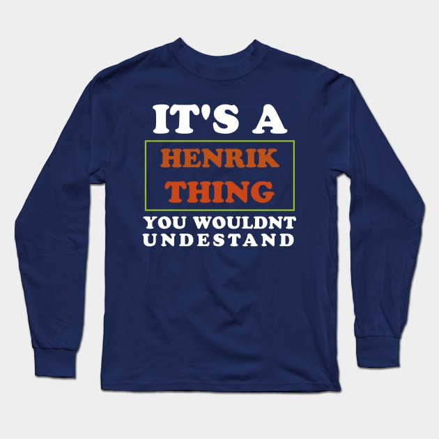 Its A Henrik Thing You Wouldnt Undestand Long Sleeve T-Shirt by The Teehive